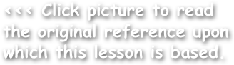 <<< Click picture to read the original reference upon which this lesson is based.
