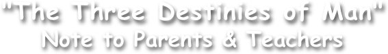 "The Three Destinies of Man"
Note to Parents & Teachers